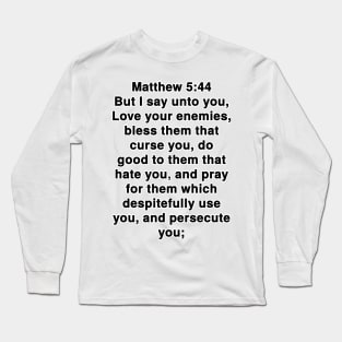 Matthew 5:44  King James Version (KJV) Bible Verse Typography Long Sleeve T-Shirt